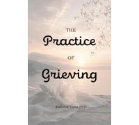 The Practice of Grieving: A Guided Workbook for Navigating Loss with Compassion and Hope