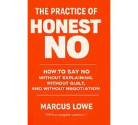 The Practice of Honest No: On the Craft of the Refusal That Is Complete, Kind, and Requires No Justification