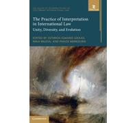 The Practice of Interpretation in International Law: Volume 4: Unity, Diversity, and Evolution