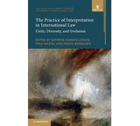 The Practice of Interpretation in International Law: Volume 4: Unity, Diversity, and Evolution