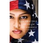 The Practice of Islam in America Edward E Curtis, Iv (Auteur)