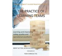 The Practice of Learning Teams: Learning and improving safety, quality and operational excellence.