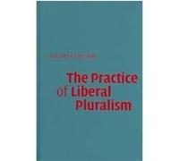 The Practice of Liberal Pluralism William A. Galston (Auteur)
