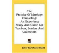The Practice of Marriage Counseling: An Experience Study and Guide for Teachers, Leaders and Counselors Mudd, Emily Hartshorne (Auteur)