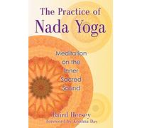 Baird Hersey – The Practice of Nada Yoga – Meditation on the Inner Sacred Sound.