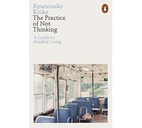 Ryunosuke Koike – The Practice of Not Thinking – Poche – Penguin Books