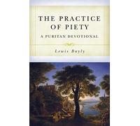 The Practice Of Piety: A Puritan Devotional Manual