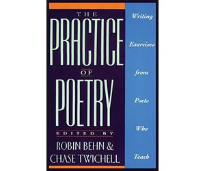 The Practice of Poetry: Writing Exercises From Poets Who Teach