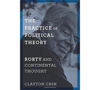 The Practice of Political Theory: Rorty and Continental Thought (New Directions in Critical Theory) - [Version Originale] Inconnu (Auteur)