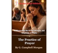 The Practice of Prayer: Rediscovering the Secret, Strength, and Simplicity of Prayer