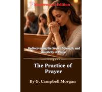 The Practice of Prayer: Rediscovering the Secret, Strength, and Simplicity of Prayer