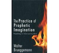 The Practice of Prophetic Imagination by Walter Brueggemann Walter Brueggemann (Auteur)