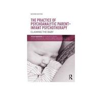 The Practice Of Psychoanalytic Parent-Infant Psychotherapy