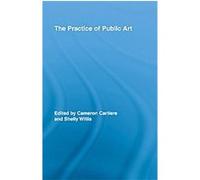 The Practice of Public Art, Routledge Research in Cultural and Media Studies Camero Cartier (Auteur)