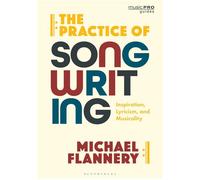 The Practice of Songwriting Inspiration, Lyricism, and Musicality - Michael Flannery - Bloomsbury Academic - ebook (ePub) - Livre