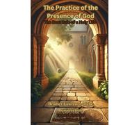 The Practice of the Presence of God: The Best Rule of a Holy Life