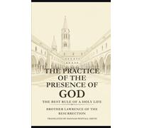THE PRACTICE OF THE PRESENCE OF GOD: THE BEST RULE OF A HOLY LIFE