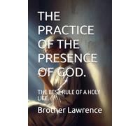 THE PRACTICE OF THE PRESENCE OF GOD.: THE BEST RULE OF A HOLY LIFE.