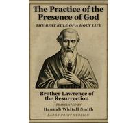 The Practice of the Presence of God: The Best Rule of a Holy Life