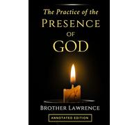 The Practice of the Presence of God: The Complete Annotated Edition with Reflection Questions for Personal Devotion