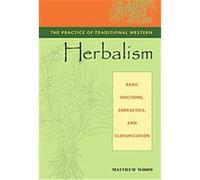 The Practice of Traditional Western Herbalism: Basic Doctrine, Energetics, and Classification.