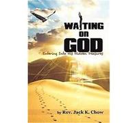 The Practice of Waiting on God Jack Chow (Auteur)