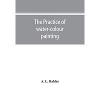 The Practice Of Water-Colour Painting