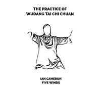 The Practice of Wudang Tai Chi Chuan
