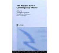 The Practice Turn in Contemporary Theory