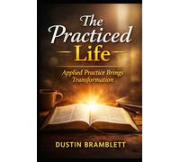 The Practiced Life: Applied Practice brings Transformation
