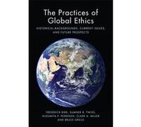 The Practices of Global Ethics: Historical Developments, Current Issues and Contemporary Prospects - [Version Originale] Inconnu (Auteur)