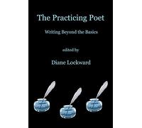The Practicing Poet: Writing Beyond the Basics