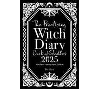 The Practicing Witch Diary - Book Of Shadows - 2025 - Northern Hemisphere