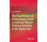 The Practitioner’s & Professional’s Guide to Intimate Partner Violence Advocacy in the Digital Age