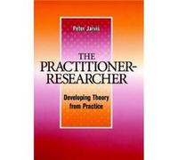 The PractitionerResearcher by Peter Jarvis Jarvis, Peter, Jarvis, Peter (Auteur)
