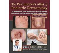 The Practitioner's Atlas of Podiatric Dermatology: A Comprehensive Visual Reference for Foot Skin Disorders, Nail Diseases, plus Therapeutic Selection in Clinical Practice