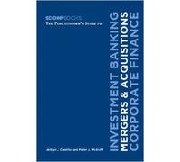 The Practitioner's Guide to Investment Banking, Mergers & Acquisitions, Corporate Finance (Scoopbooks)