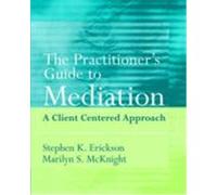 The Practitioner's Guide to Mediation: A Client Centered Approach McKnight, Marilyn S., Erickson, Stephen K., Erickson (Auteur)