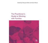 The Practitioner's Guide To Working With Families