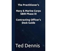 The Practitioner's Navy & Marine Corps SBIR Phase III Contracting Officer's Desk Guide
