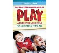 The Praeger Handbook of Play Across the Life Cycle Luciano L'Abate (Auteur)