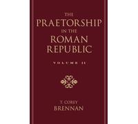 T. Corey Brenna The Praetorship in the Roman Republic: Volume 2: 122 to (Relié)