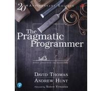 The Pragmatic Programmer: Journey To Mastery, 20th Anniversary Edition, 2/E