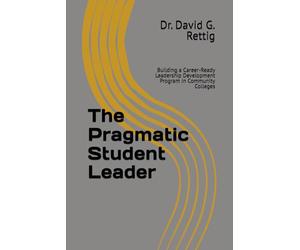 The Pragmatic Student Leader: Building a Career-Ready Leadership Development Program in Community Colleges
