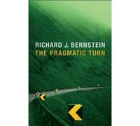 The Pragmatic Turn by Bernstein & Richard J. Department of Philosophy New School University & New York Richard J. Bernstein (Auteur)