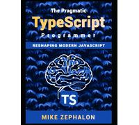 The Pragmatic Typescript Programmer: Reshaping Modern Javascript