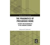 The Pragmatics of Precarious Work Security and Vulnerability in the Pandemic Economy - Krzysztof Z. Jankowski - Routledge - ebook (ePub) - Livre