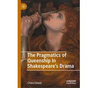 The Pragmatics of Queenship in Shakespeare's Drama