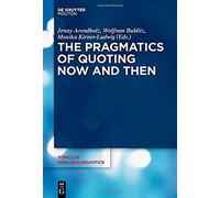 The Pragmatics Of Quoting Now And Then