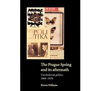 The Prague Spring and its Aftermath: Czechoslovak Politics, 1968-1970